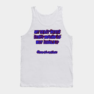 My heart never stops moving so why should i? Tank Top